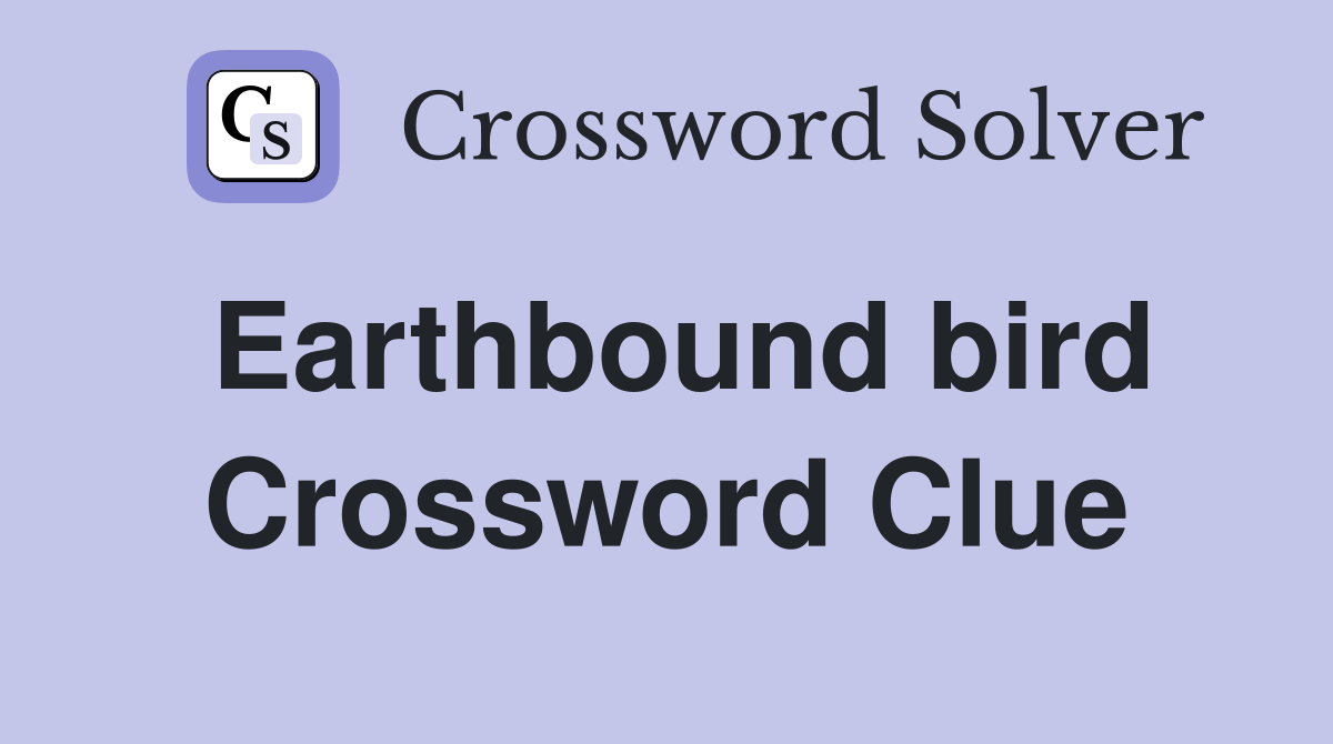 Earthbound bird Crossword Clue