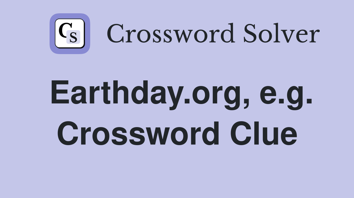 Earthday.org, e.g. Crossword Clue