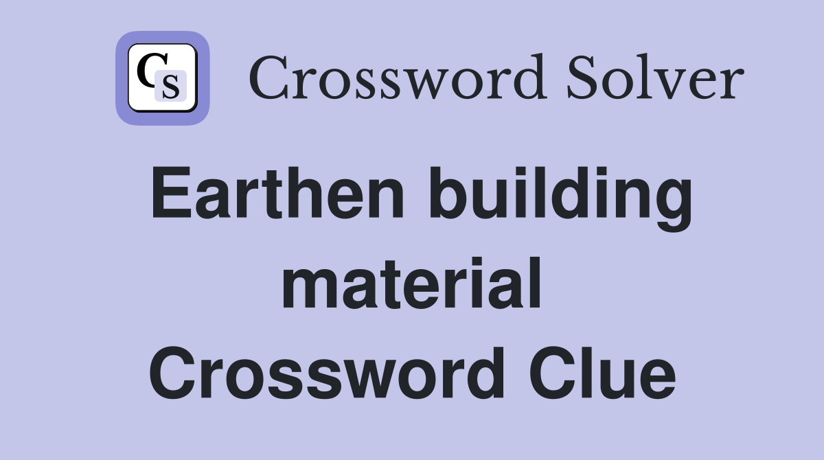 Earthen building material Crossword Clue