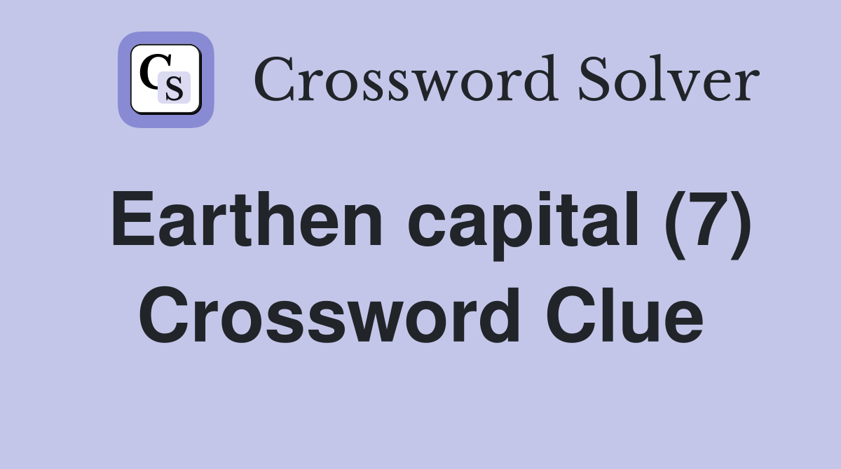 Earthen capital (7) Crossword Clue