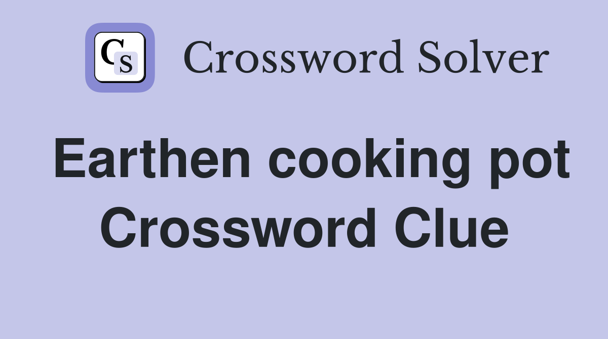 Earthen cooking pot Crossword Clue