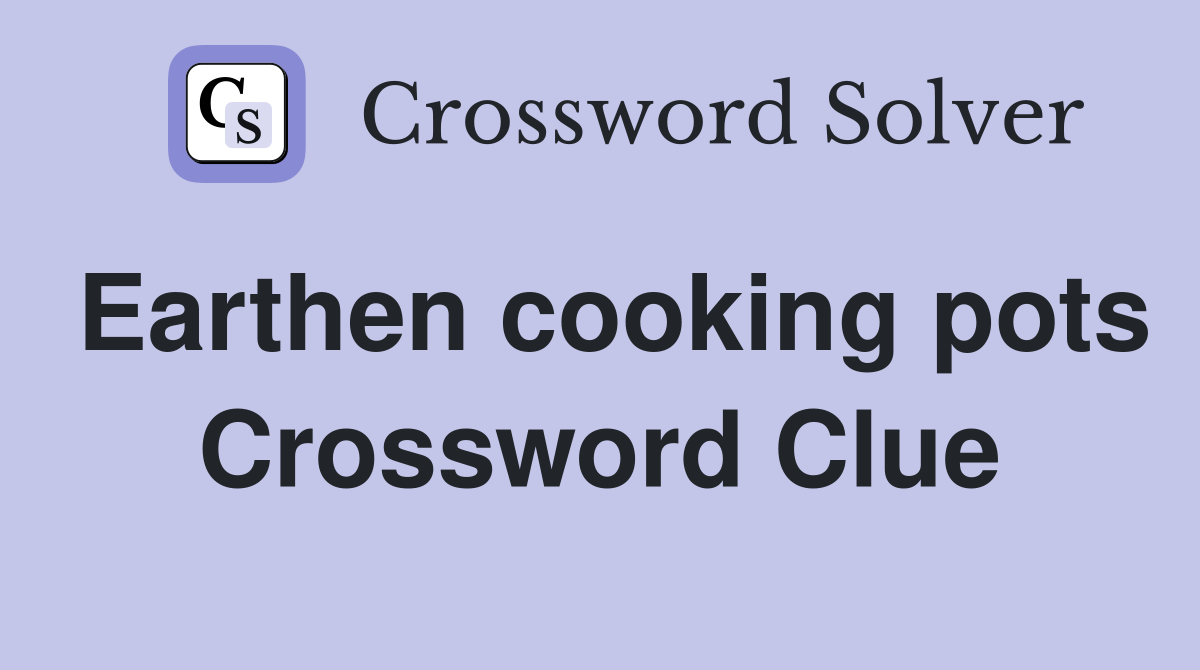 Earthen cooking pots Crossword Clue