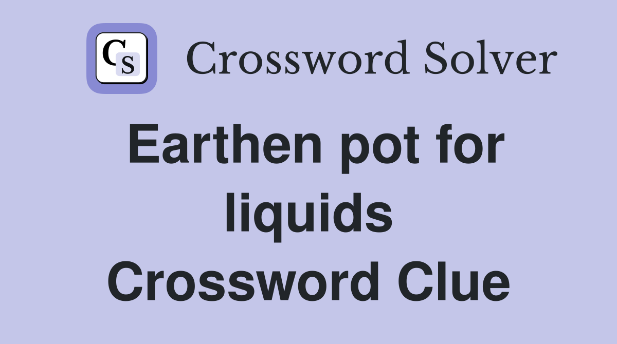 Earthen pot for liquids Crossword Clue