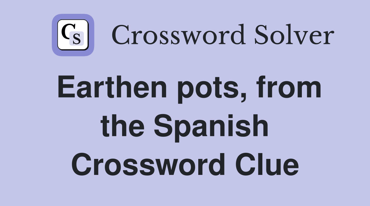 Earthen pots, from the Spanish Crossword Clue