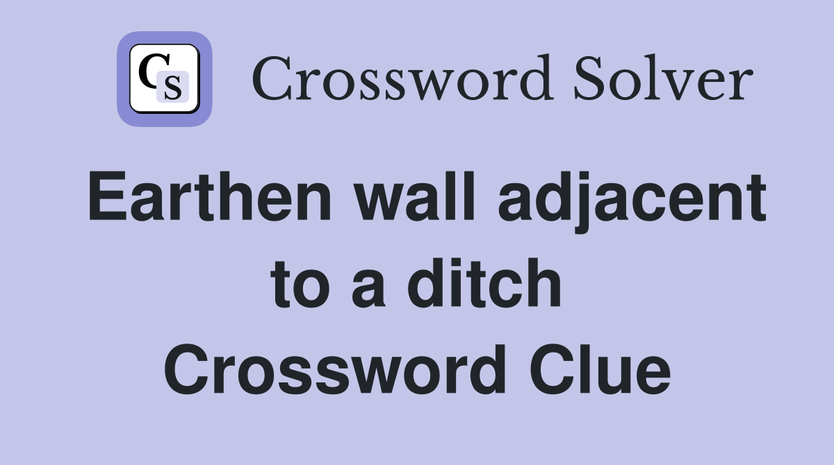 Earthen wall adjacent to a ditch Crossword Clue