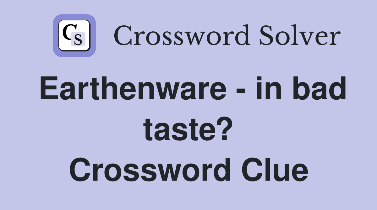 Earthenware - in bad taste? Crossword Clue