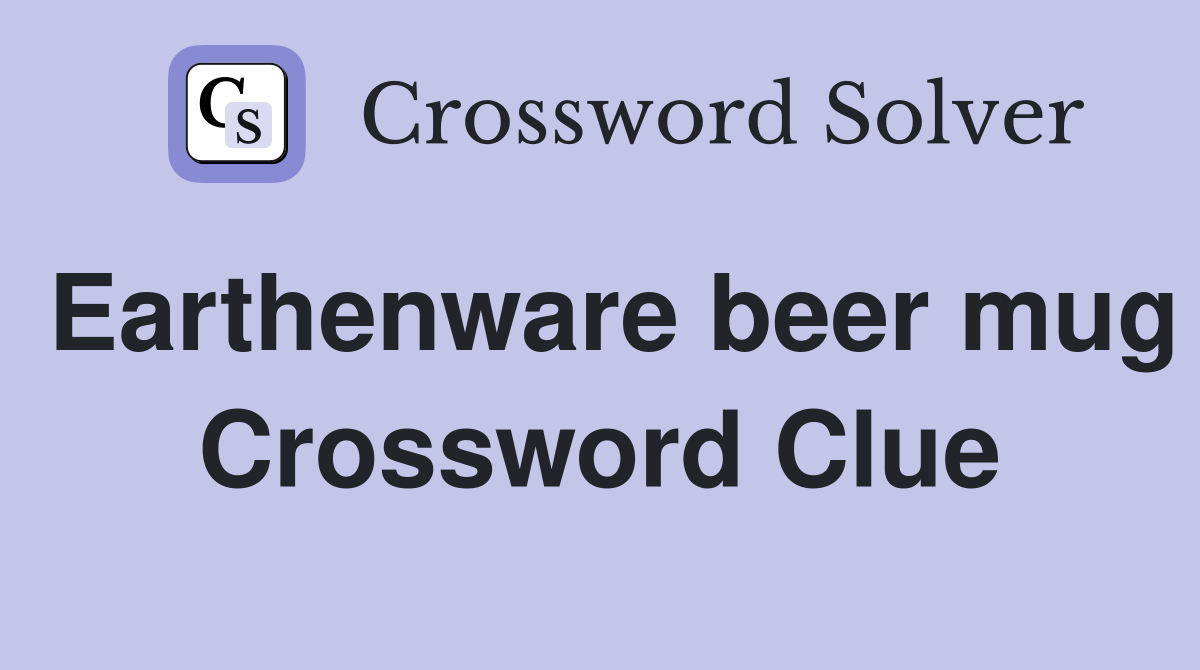 Earthenware beer mug Crossword Clue