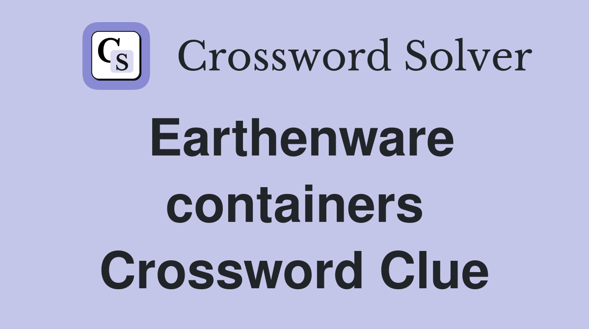 Earthenware containers Crossword Clue