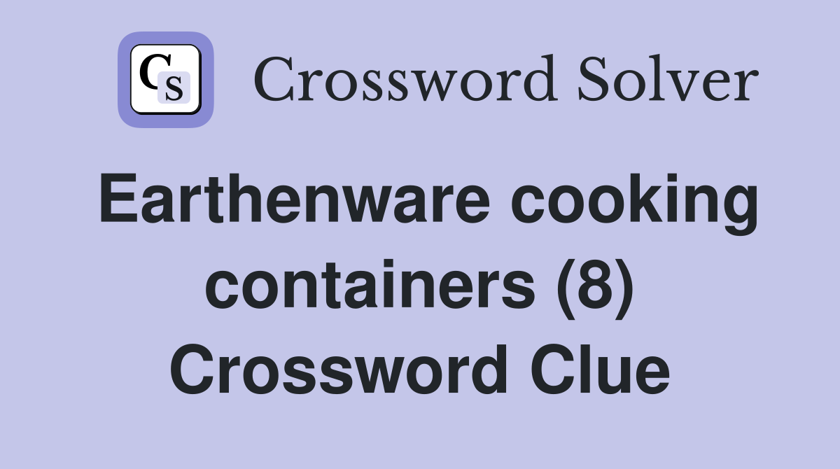 Earthenware cooking containers (8) Crossword Clue