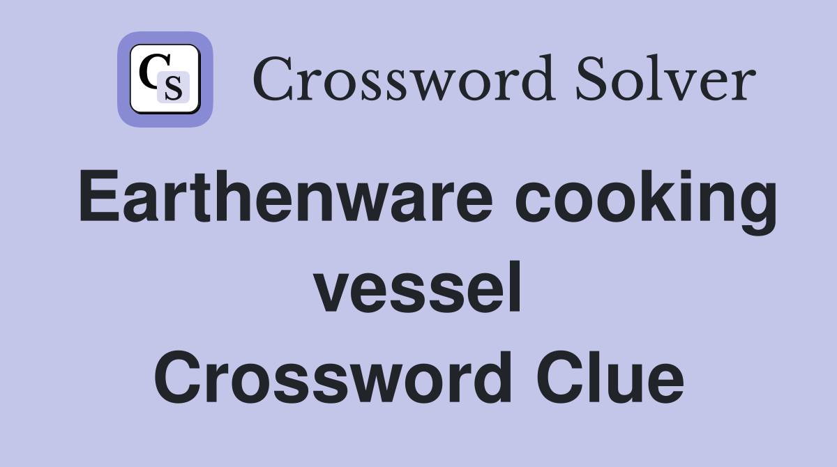Earthenware cooking vessel Crossword Clue