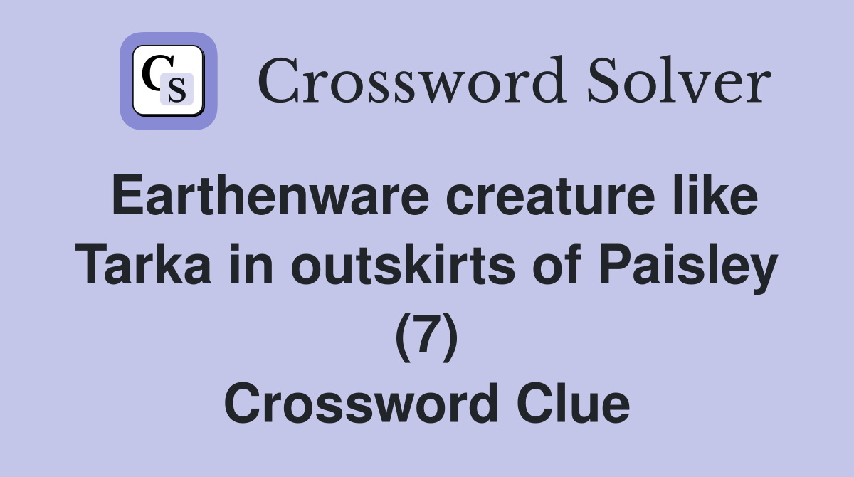 Earthenware creature like Tarka in outskirts of Paisley (7) Crossword Clue