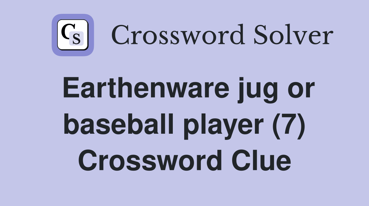 Earthenware jug or baseball player (7) Crossword Clue