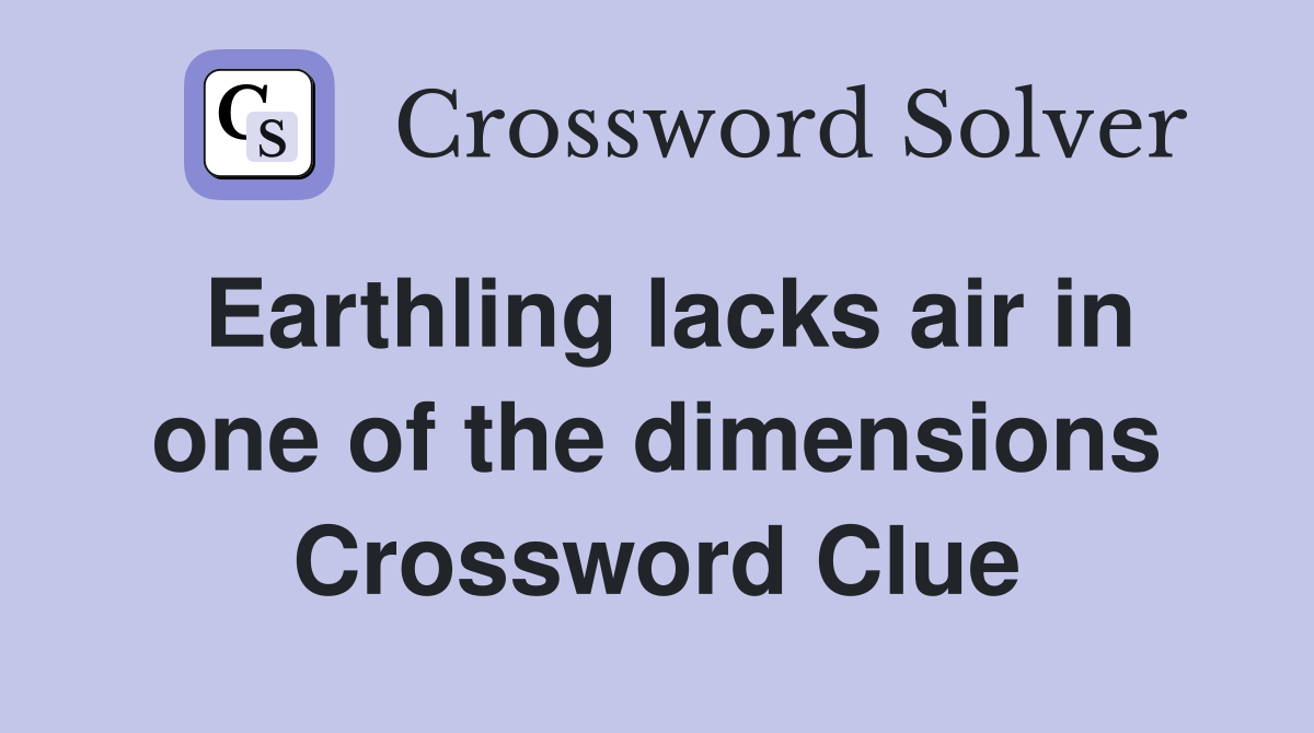 Earthling lacks air in one of the dimensions Crossword Clue