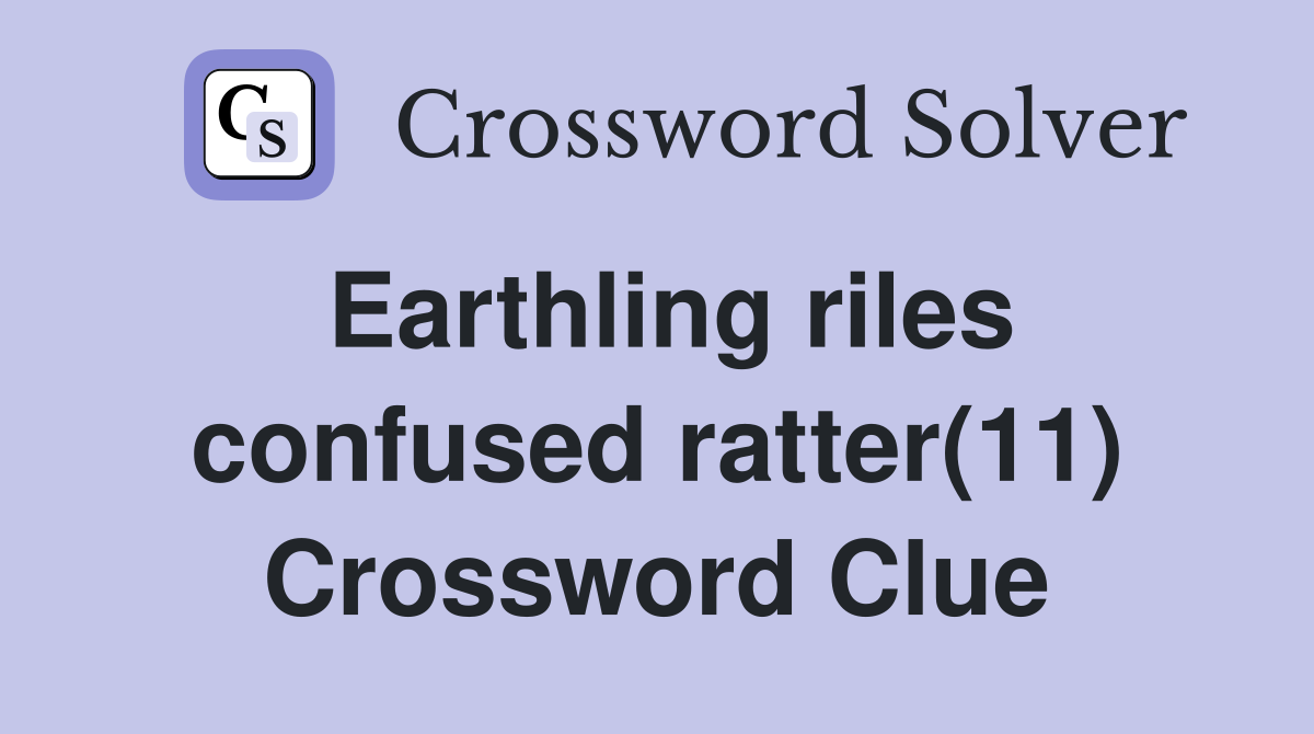 Earthling riles confused ratter(11) Crossword Clue