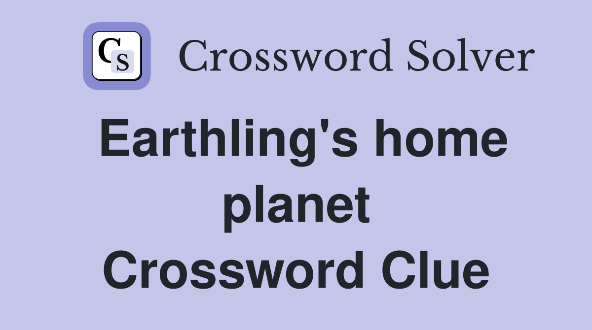Earthling's home planet Crossword Clue