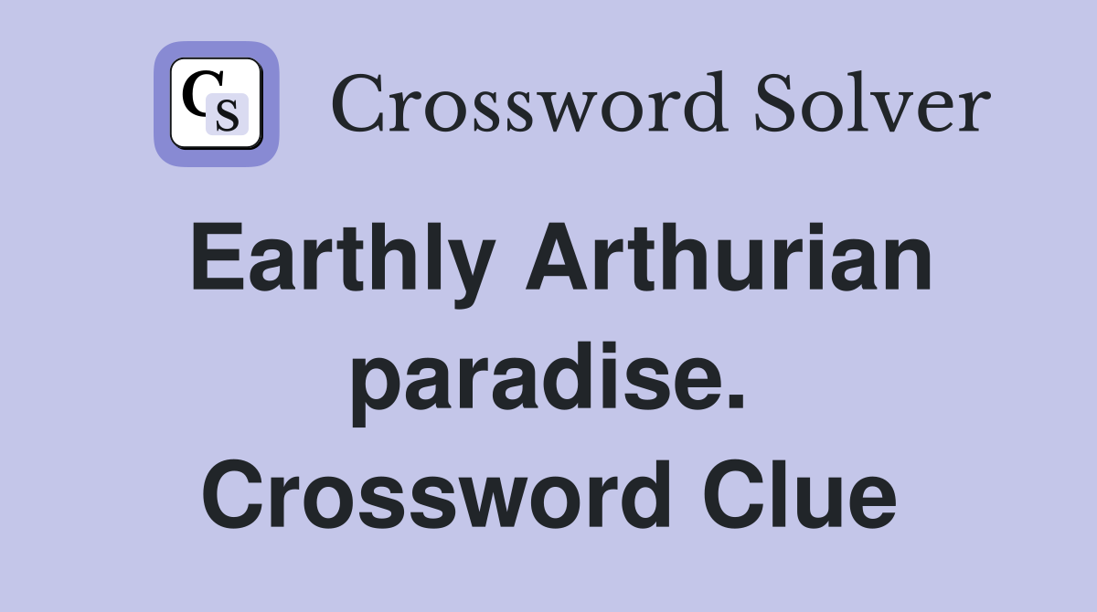 Earthly Arthurian paradise. Crossword Clue