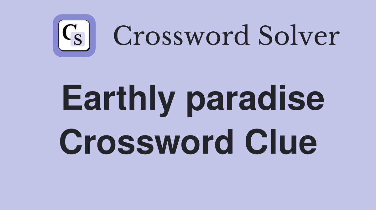Earthly paradise Crossword Clue