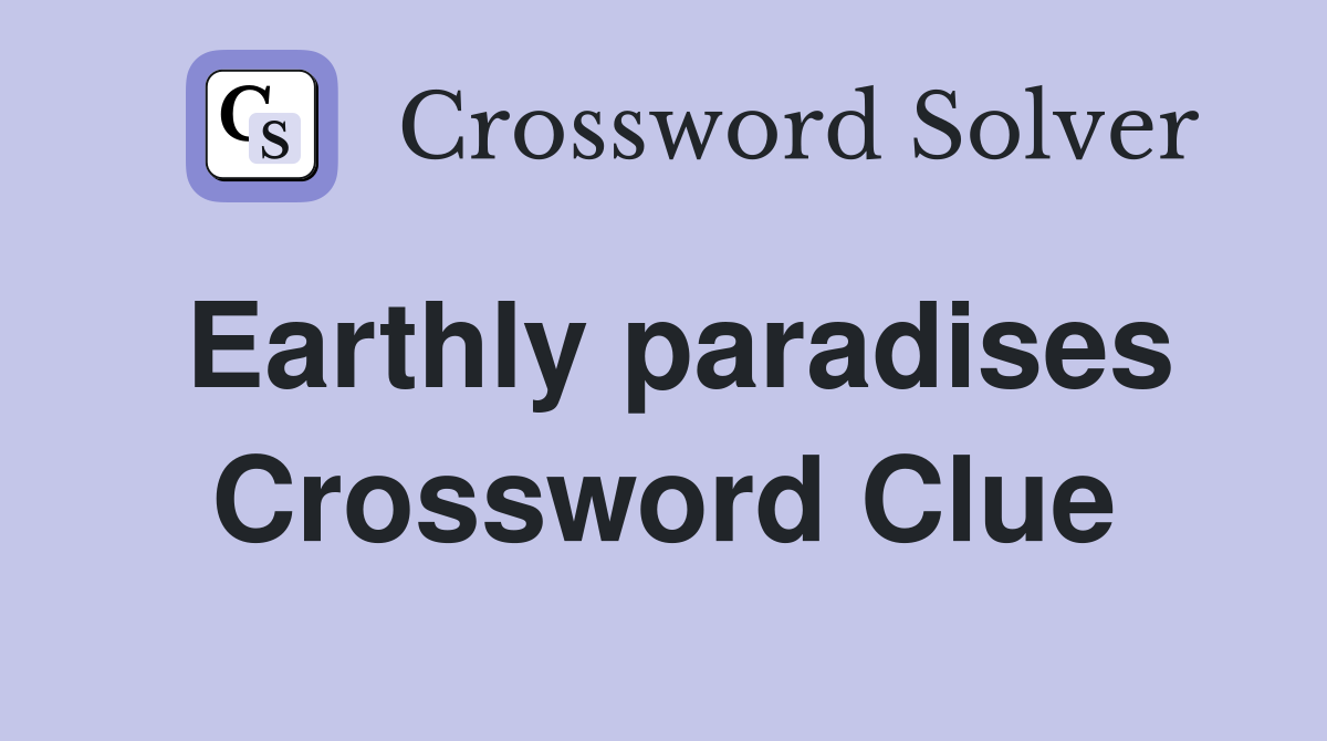 Earthly paradises Crossword Clue