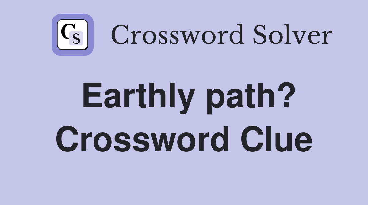 Earthly path? Crossword Clue