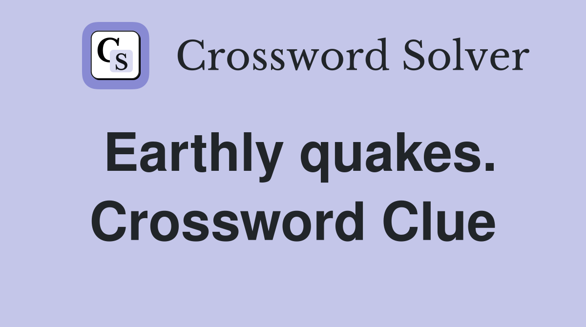 Earthly quakes. Crossword Clue