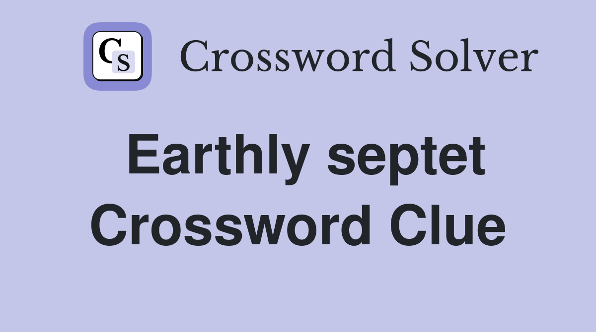 Earthly septet Crossword Clue
