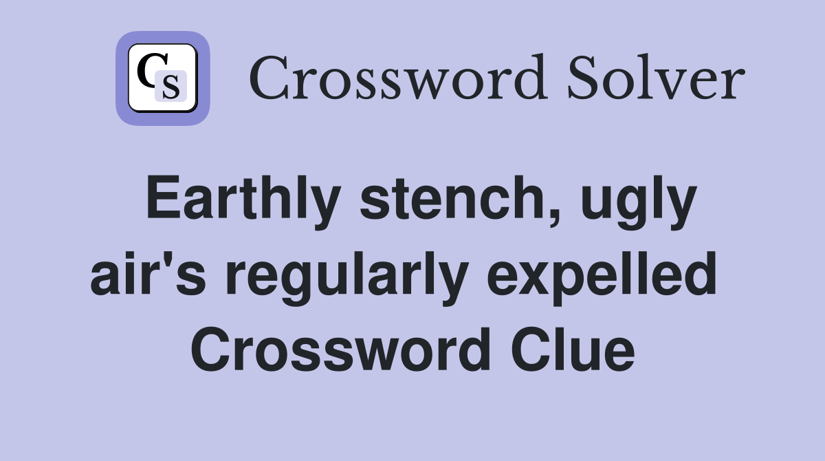 Earthly stench, ugly air's regularly expelled  Crossword Clue