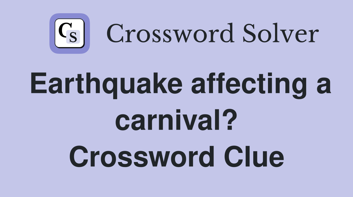 Earthquake affecting a carnival? Crossword Clue
