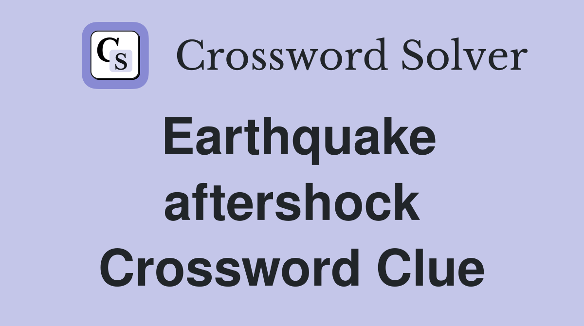 Earthquake aftershock Crossword Clue