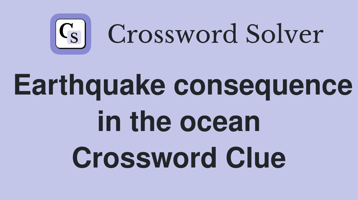 Earthquake consequence in the ocean Crossword Clue