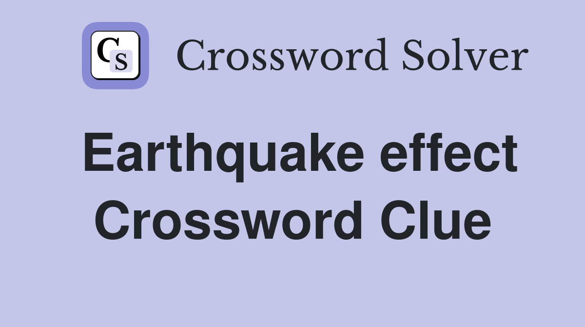 Earthquake effect Crossword Clue