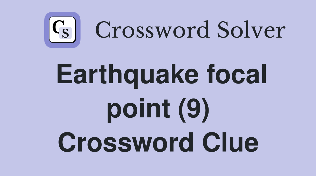 Earthquake focal point (9) Crossword Clue