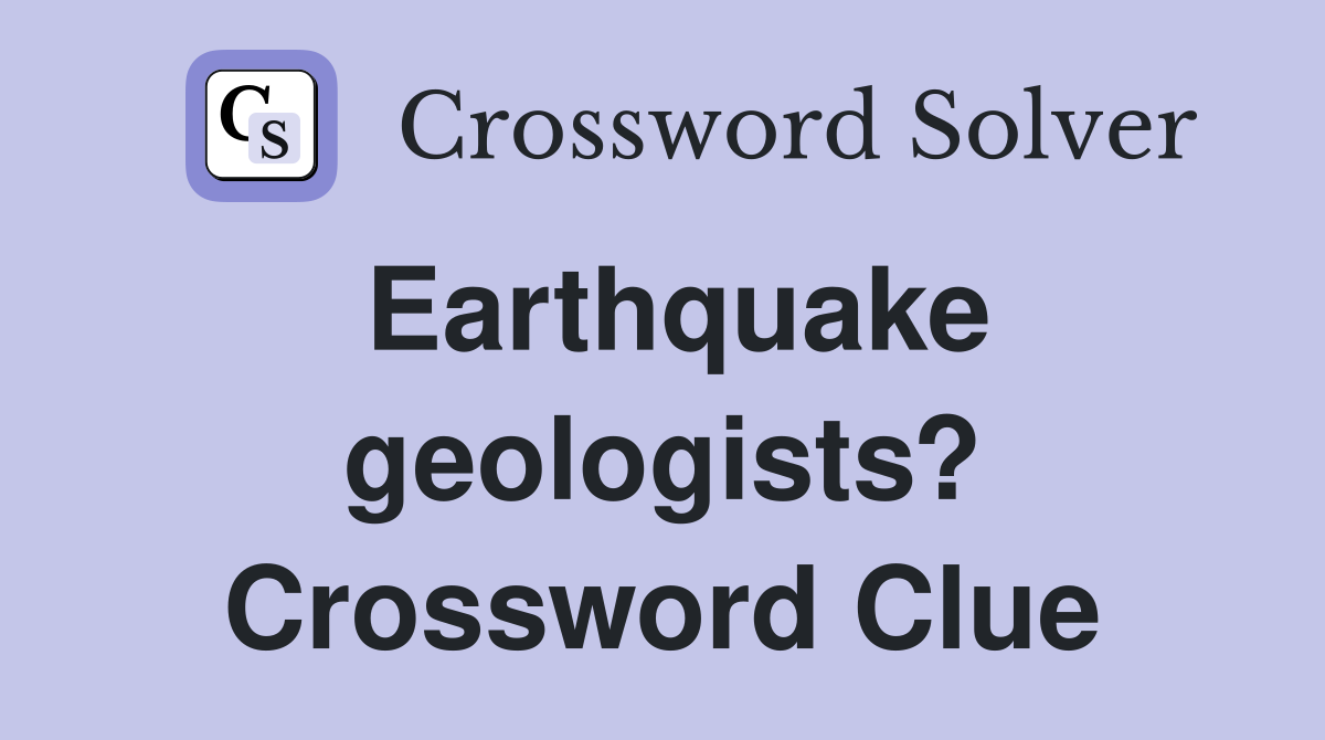 Earthquake geologists? Crossword Clue