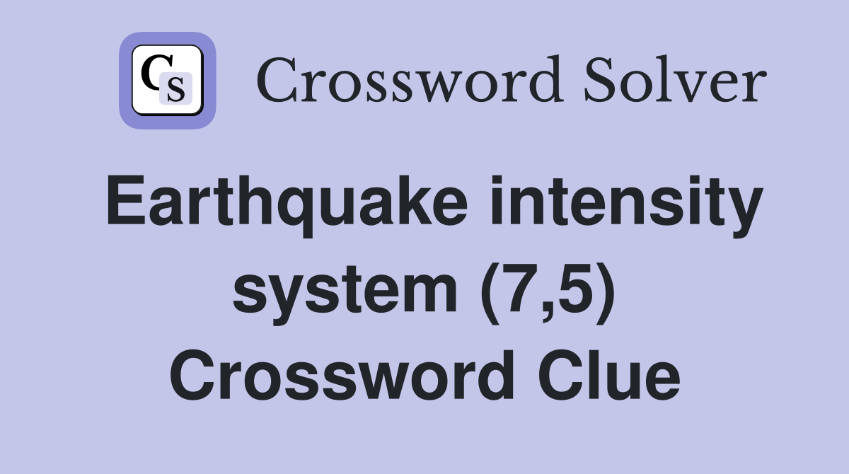 Earthquake intensity system (7,5) Crossword Clue