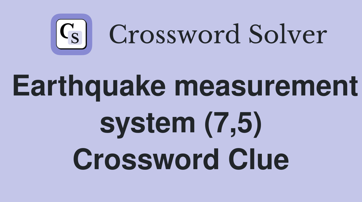 Earthquake measurement system (7,5) Crossword Clue