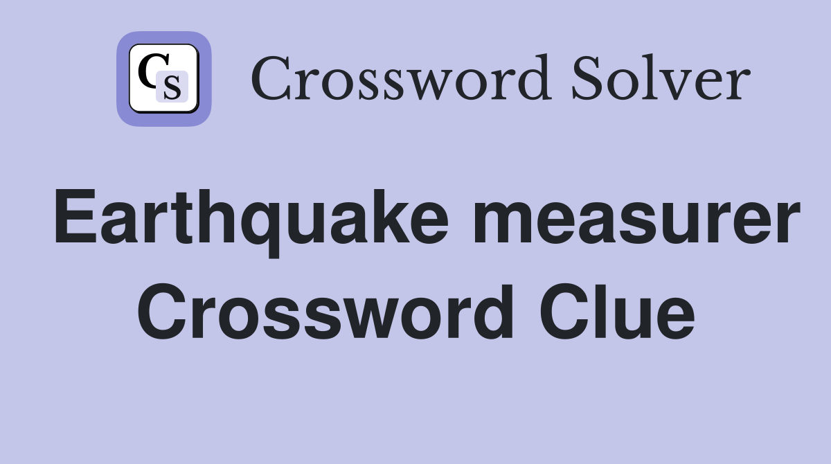 Earthquake measurer Crossword Clue
