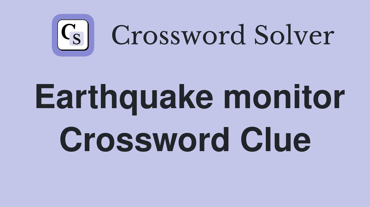 Earthquake monitor Crossword Clue