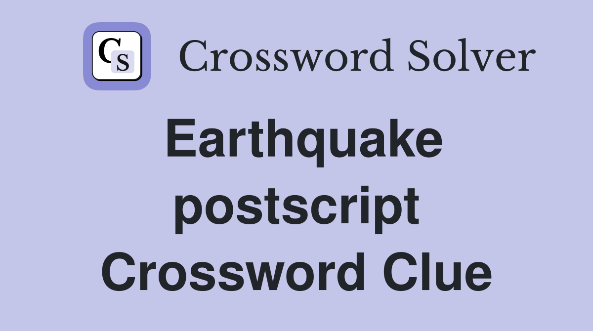 Earthquake postscript Crossword Clue