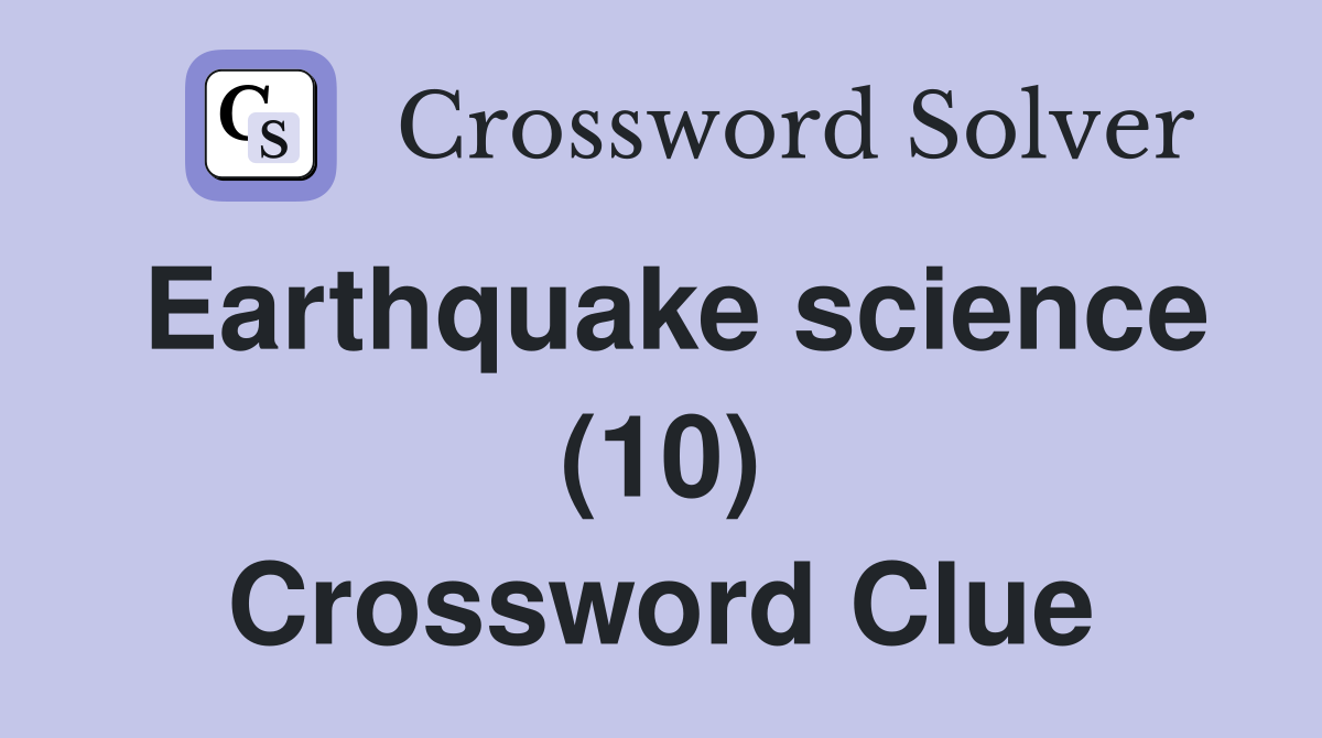Earthquake science (10) Crossword Clue