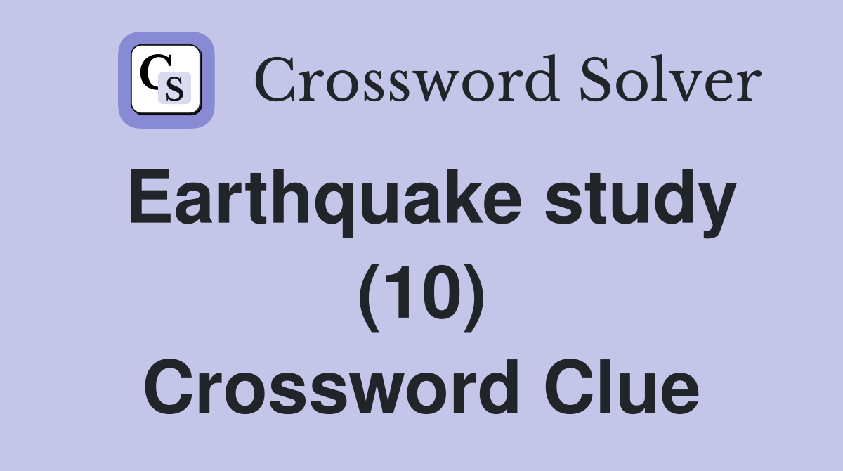 Earthquake study (10) Crossword Clue