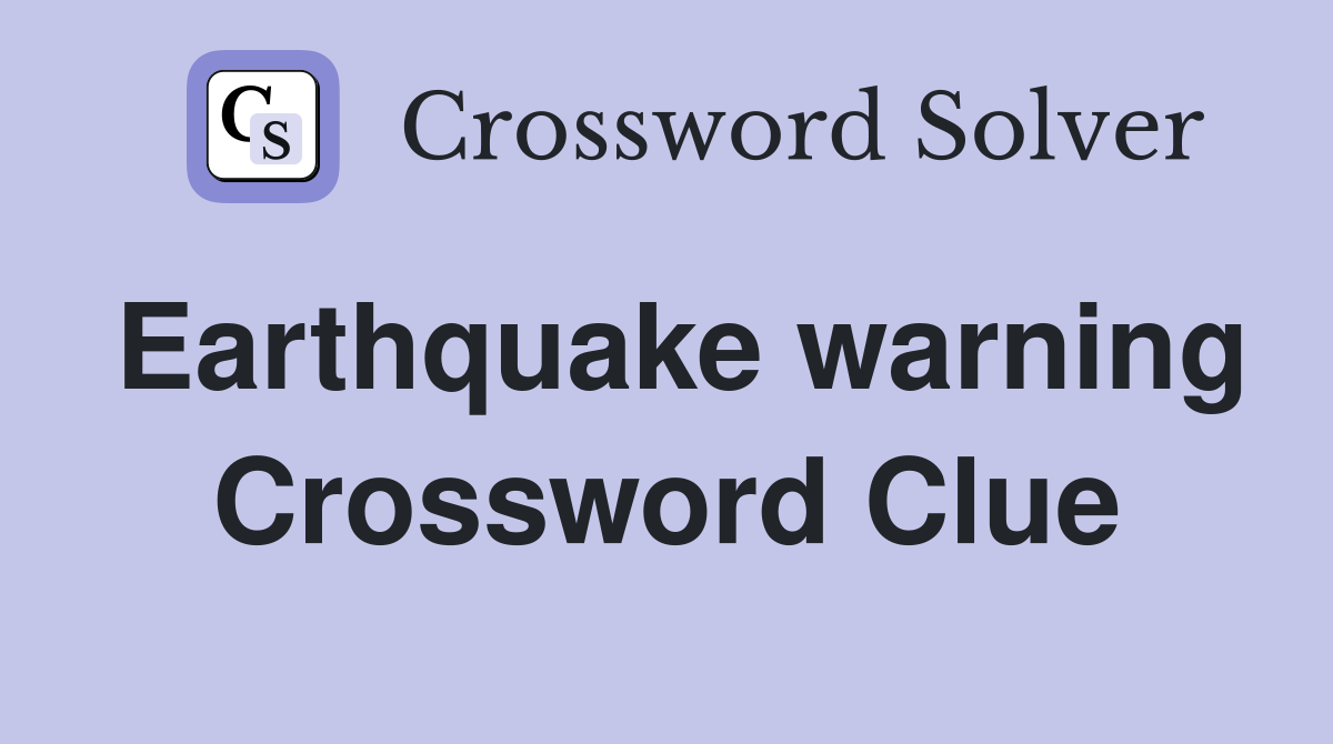 Earthquake warning Crossword Clue