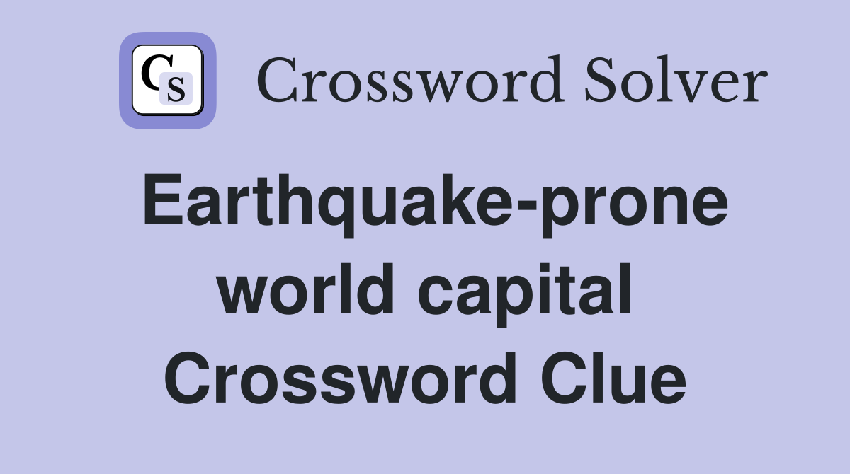 Earthquake-prone world capital Crossword Clue