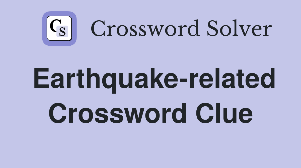 Earthquake-related Crossword Clue