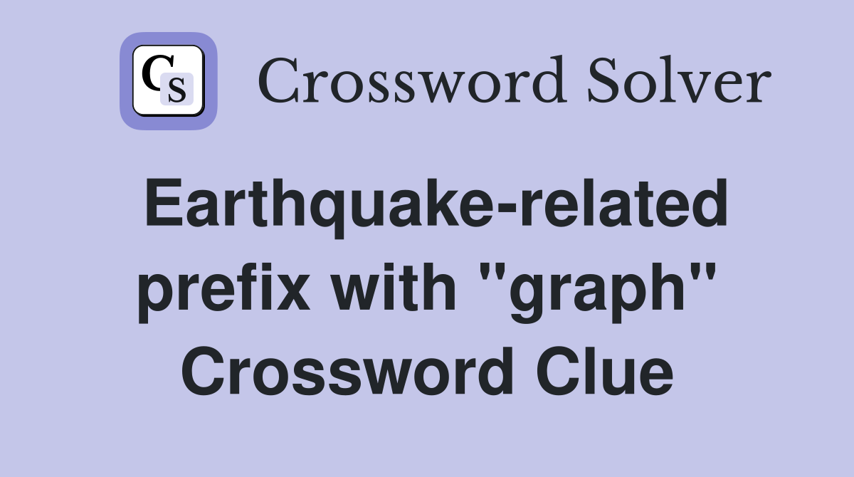 Earthquake-related prefix with "graph" Crossword Clue