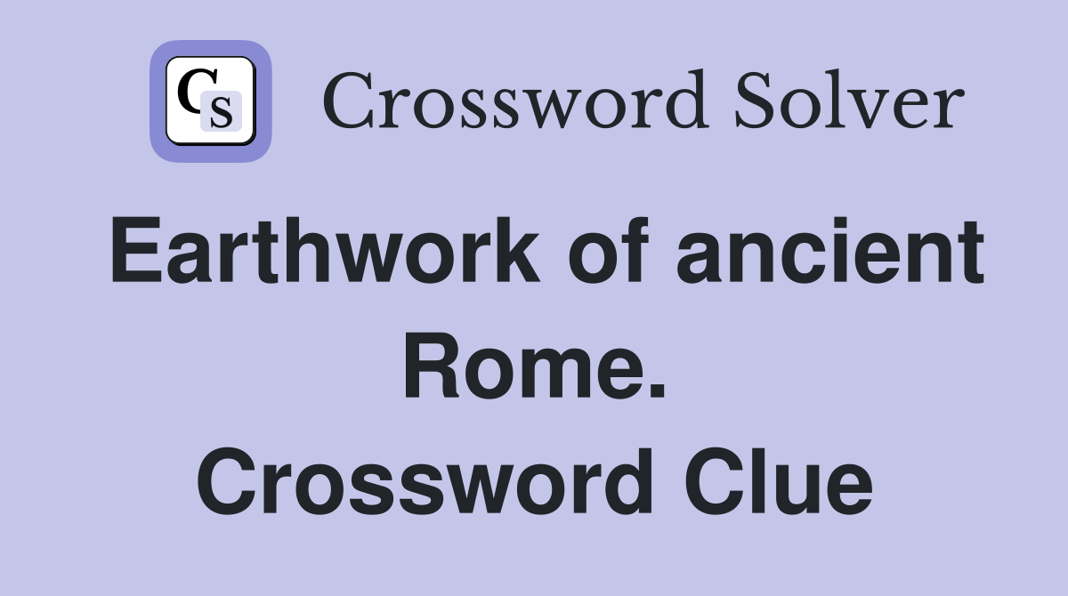 Earthwork of ancient Rome. Crossword Clue