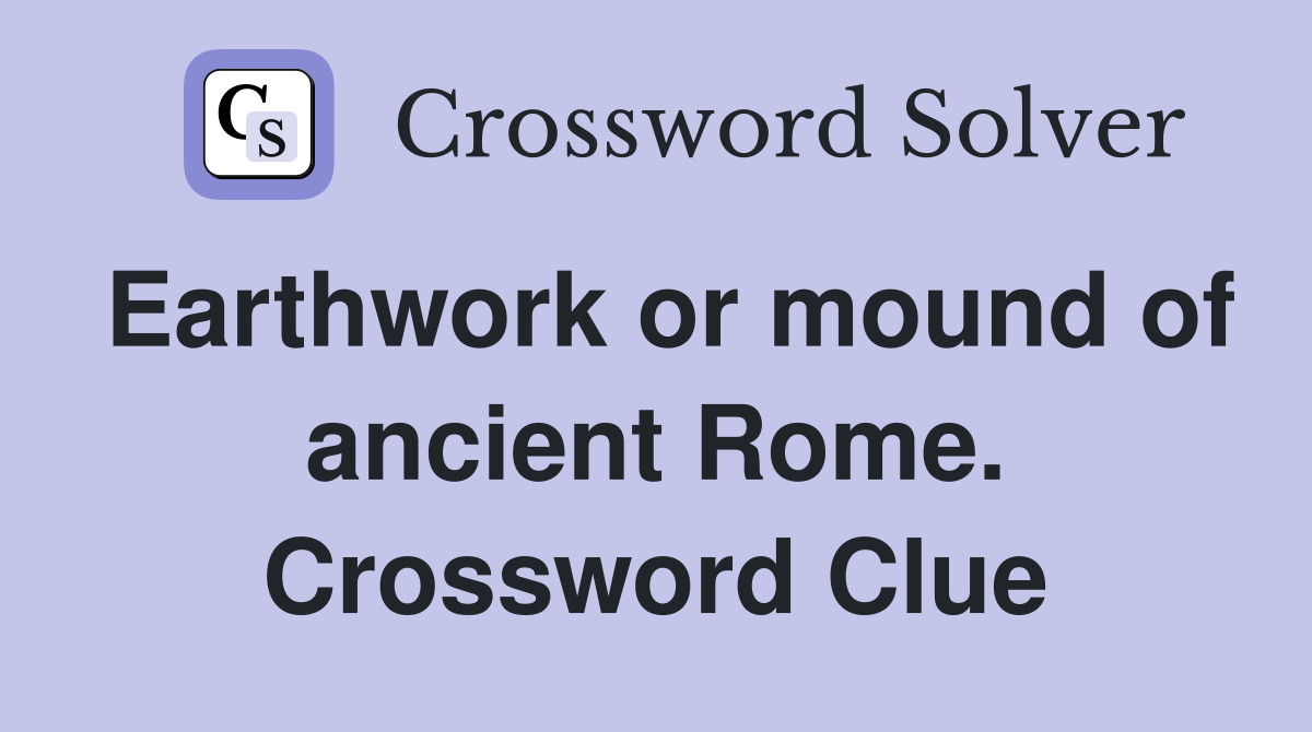 Earthwork or mound of ancient Rome. Crossword Clue