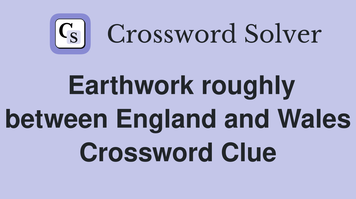 Earthwork roughly between England and Wales Crossword Clue