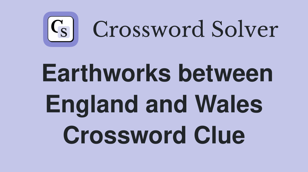 Earthworks between England and Wales Crossword Clue