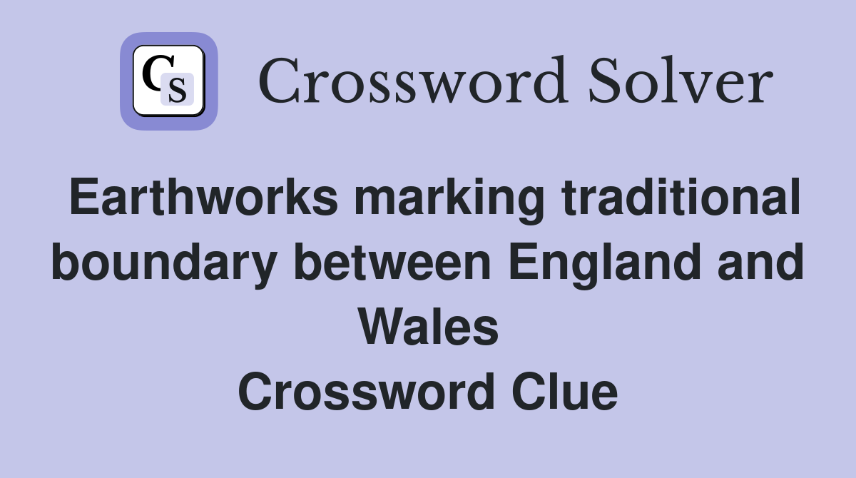 Earthworks marking traditional boundary between England and Wales Crossword Clue