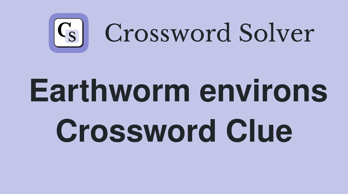 Earthworm environs Crossword Clue
