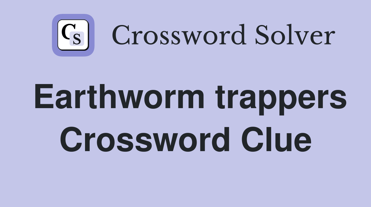 Earthworm trappers Crossword Clue